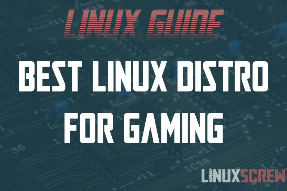 Top 3 Best Linux Distro for Gaming in 2021