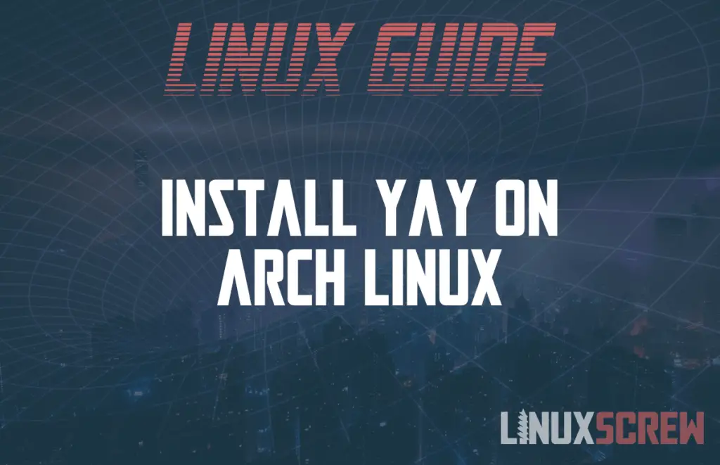Don't Install Yaourt on Arch Linux use Yay instead!