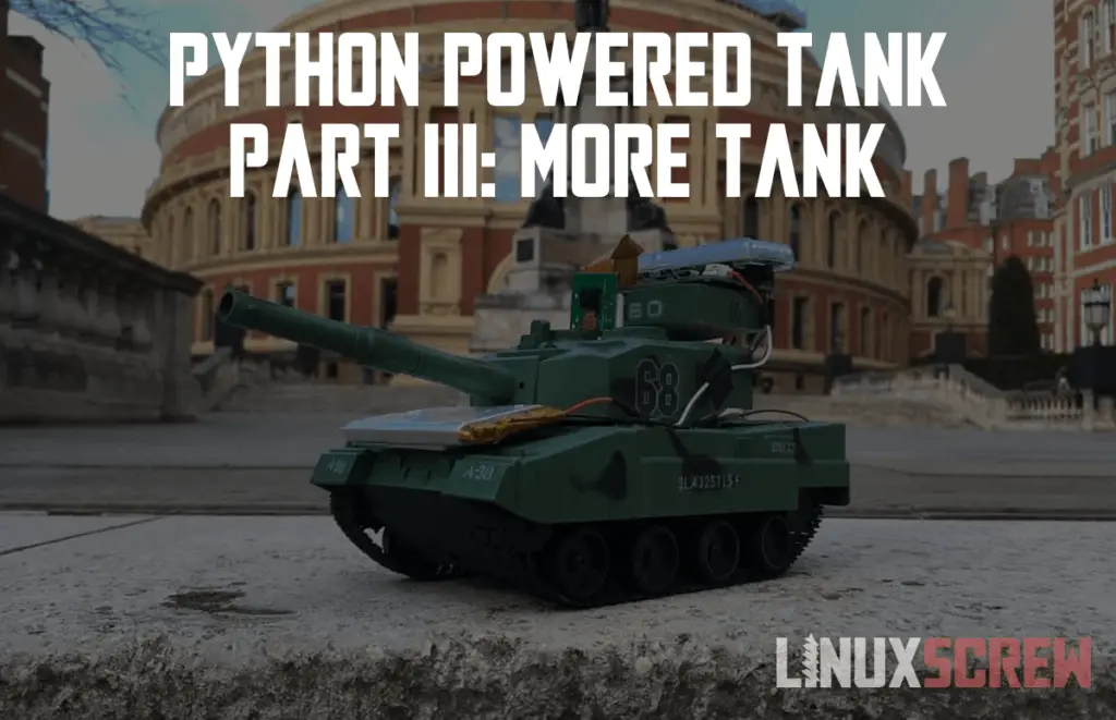 Raspberry Pi & Python Powered Tank Part III: More Tank