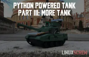 Python Powered Tank Part III More Tank