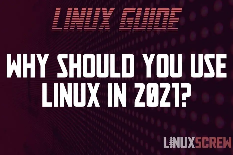Why Use Linux 2021