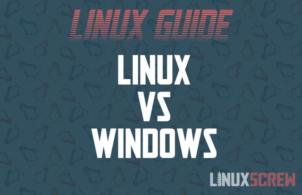 Linux vs Windows - The Practical Differences in 2021