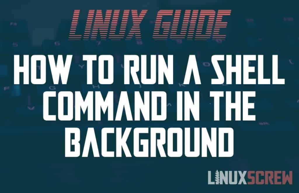 Linux Run Command In Background And Close Terminal