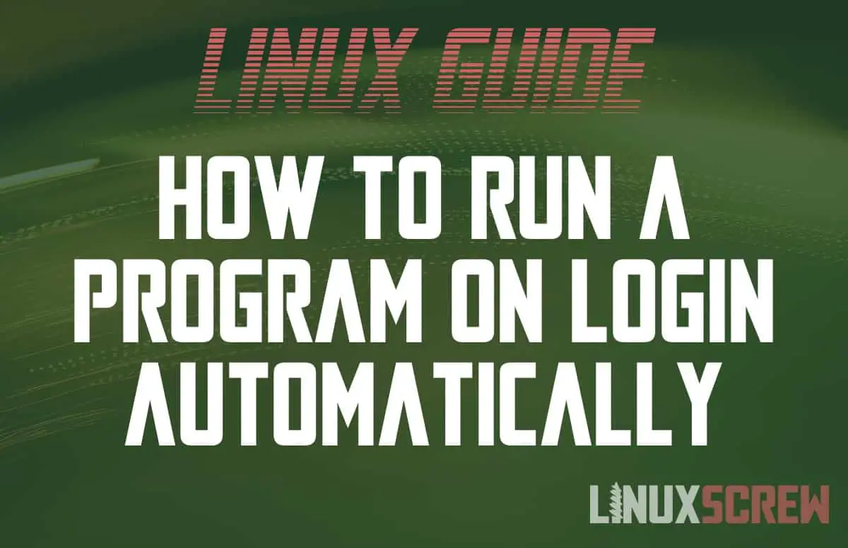 How to Run a Program or Command On Login in Linux