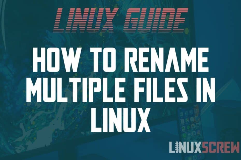 Guide To Renaming Multiple Files In Linux