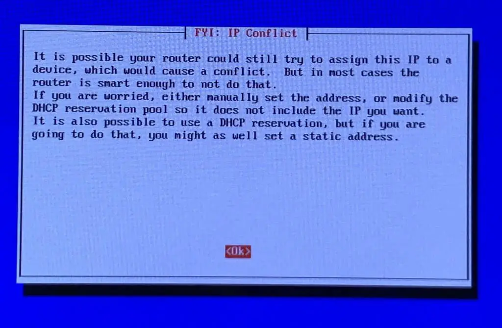 You may receive this warning. It can be ignored, provided you have set the static IP to be outside of the range automatically assigned by your router.