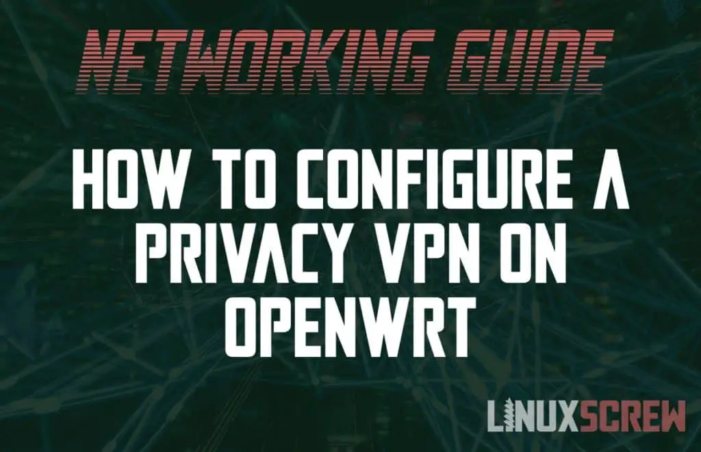 Configuring a Privacy VPN with OpenVPN on OpenWrt With LuCI