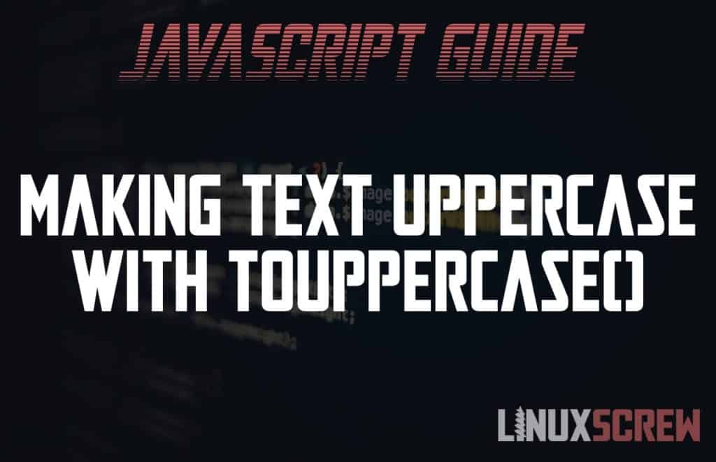 Using the JavaScript toUpperCase() String Method [Examples]