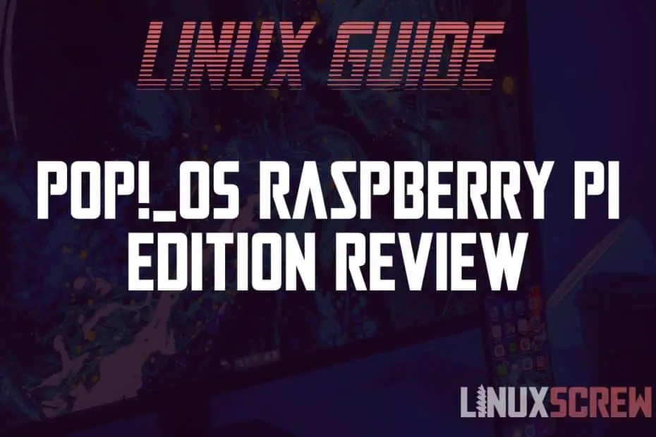 Pop!_OS Raspberry Pi Review