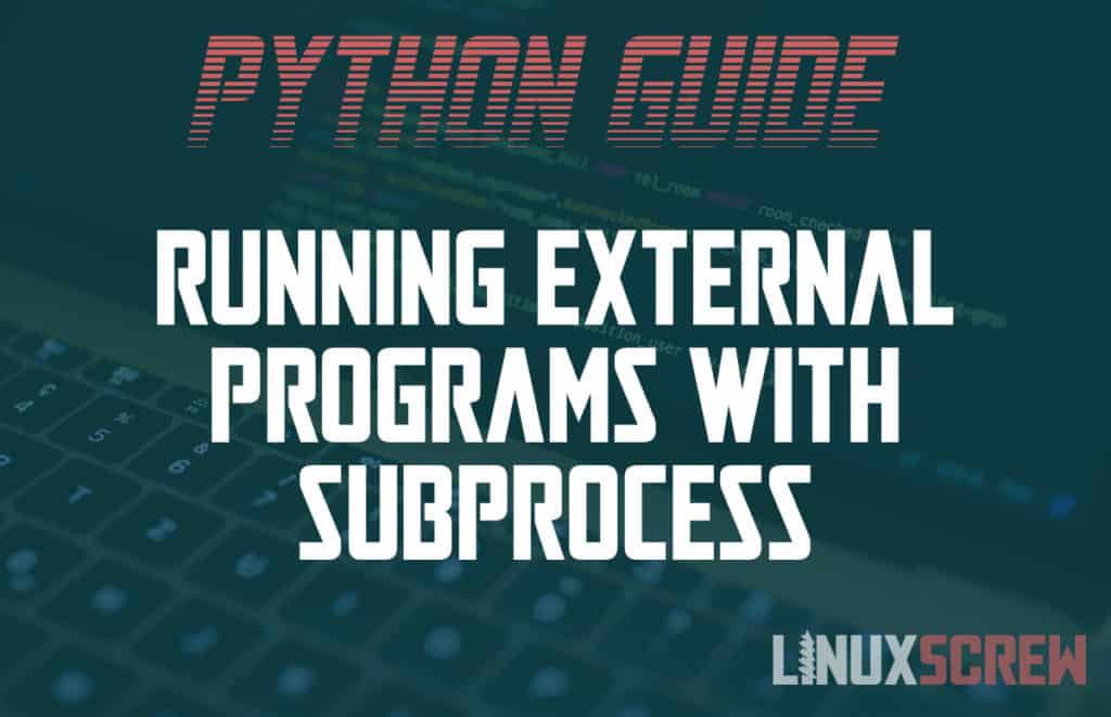 Running External Programs In Python With Subprocess [Examples]