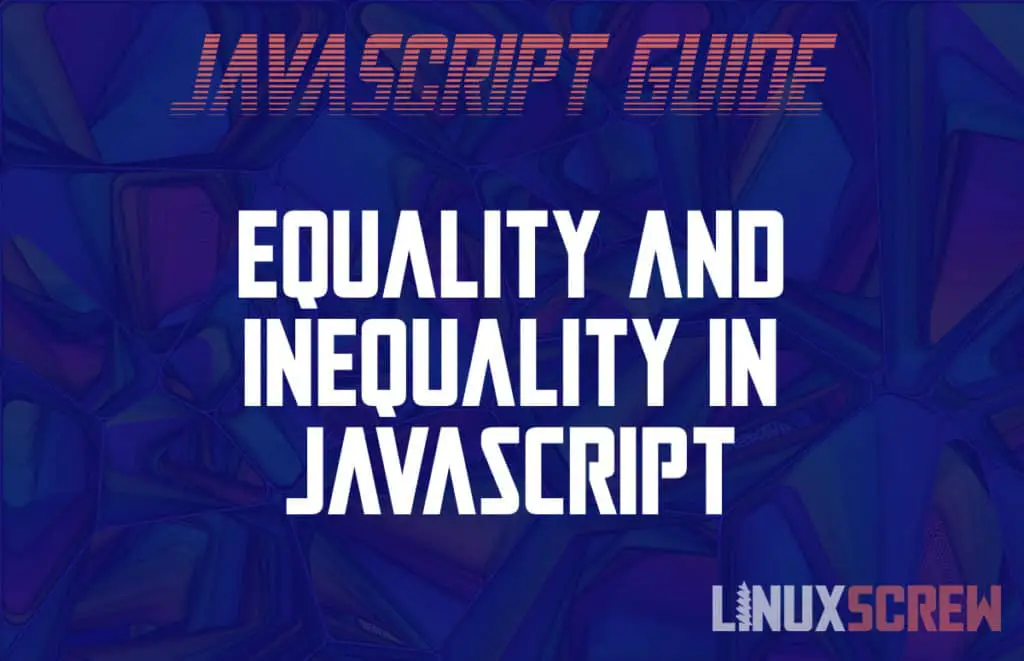 checking-for-equality-and-inequality-in-javascript-with-examples