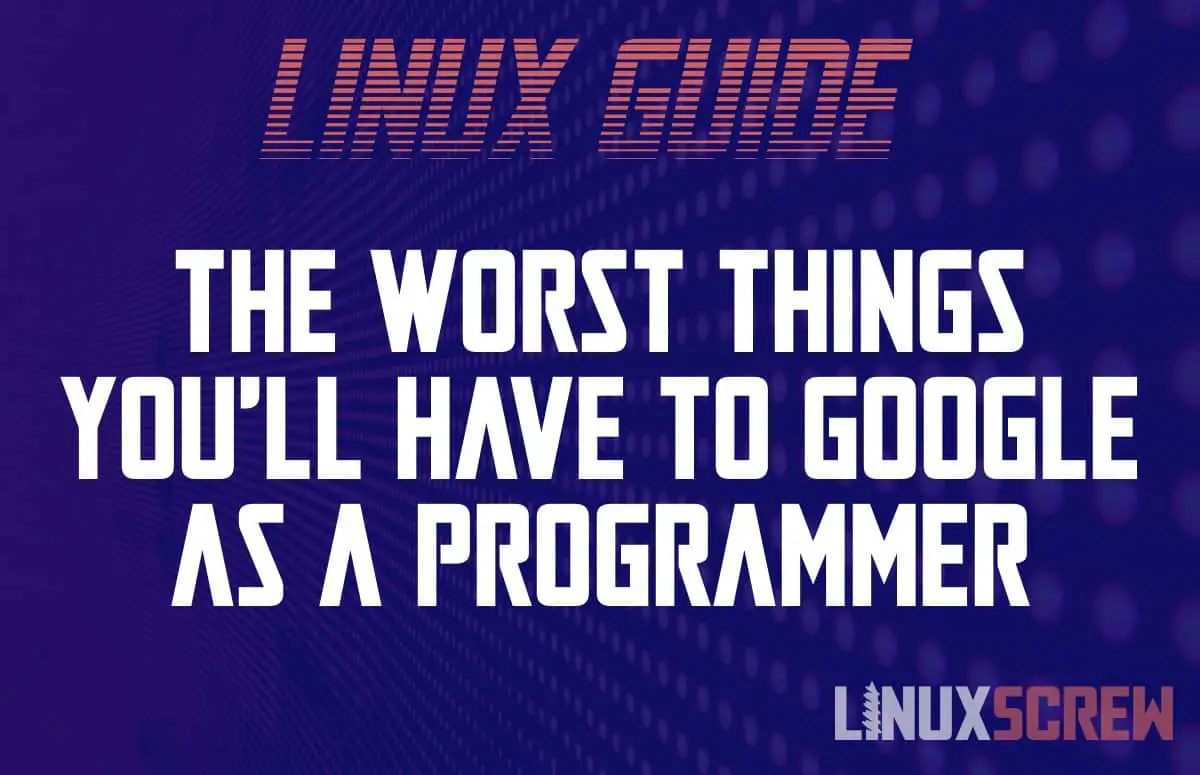 The Worst Things You'll Probably Google As a Programmer on Linux