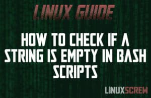 How to Check if a String is Empty in Bash Scripts