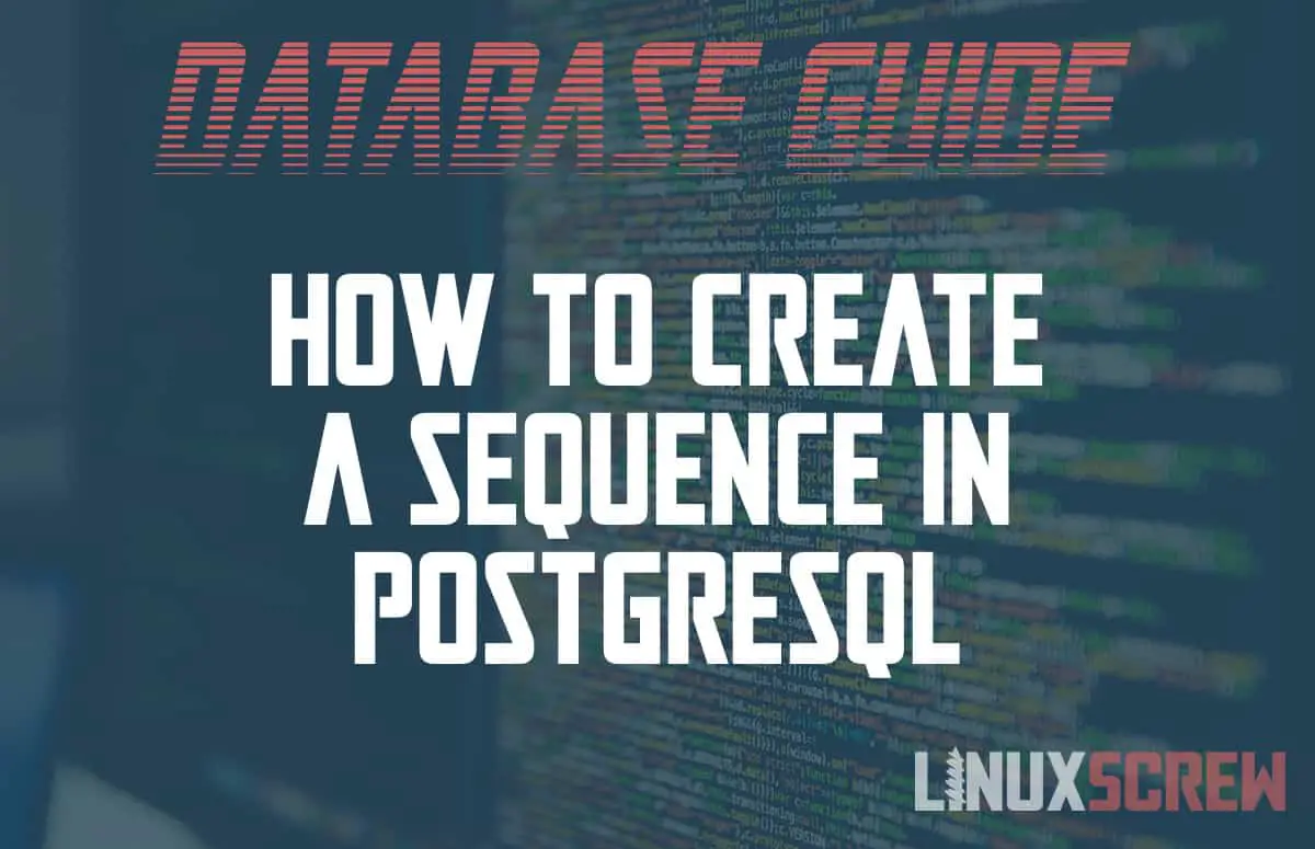 How to Create Sequences in PosgreSQL using the CREATE SEQUENCE Statement, With Examples