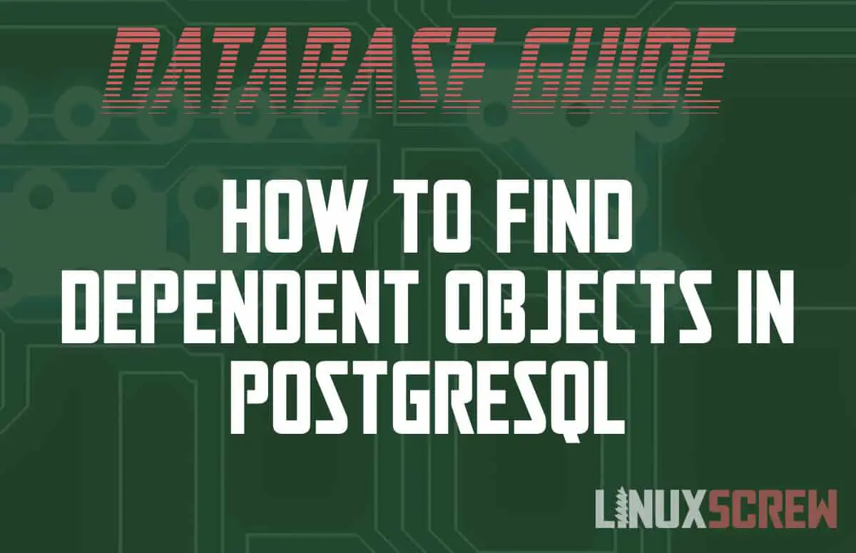 How to Find Dependent Objects in a PostgreSQL Database